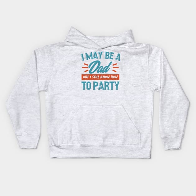 I may be a dad but i still know how to party shirt Kids Hoodie by SweetPeaTees